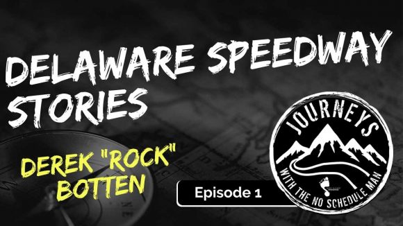 Delaware Speedway Stories - Derek "Rock" Botten | Journeys with the No Schedule Man, Ep. 1