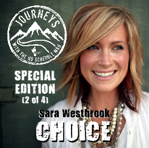 Sara Westbrook on Choice | Journeys with the No Schedule Man, Special Edition 2 of 4