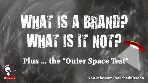 What is a Brand? What is it not? Plus ... the "Outer Space Test"