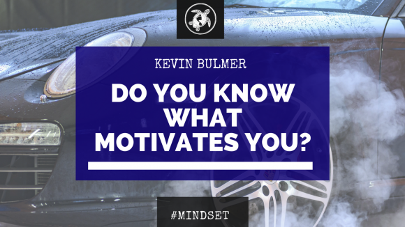 Do You Know What Motivates You? | Kevin Bulmer Mindset Coaching