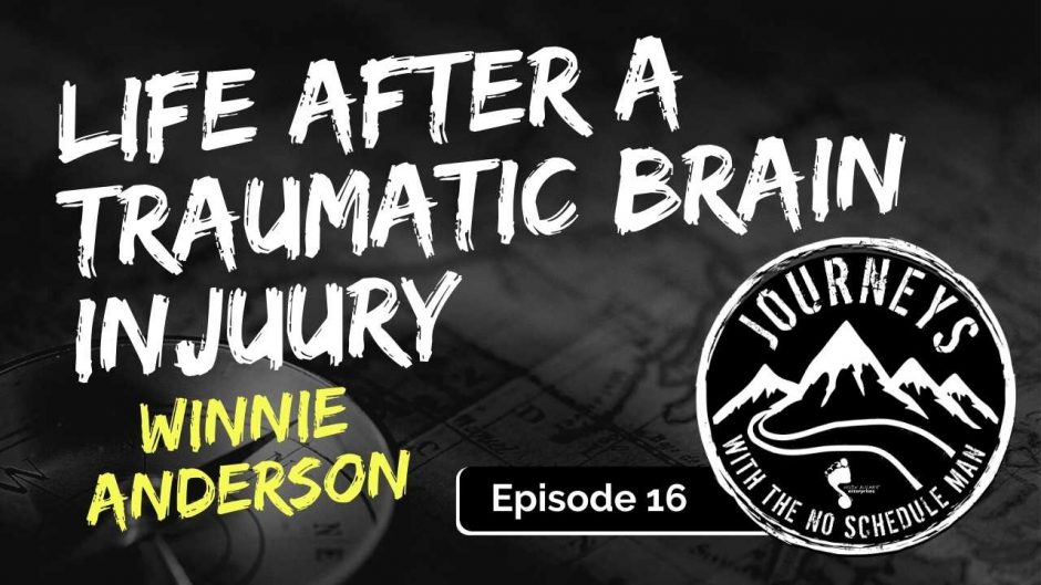 Life After a Traumatic Brain Injury - Winnie Anderson | Journeys with the No Schedule Man, Ep. 16