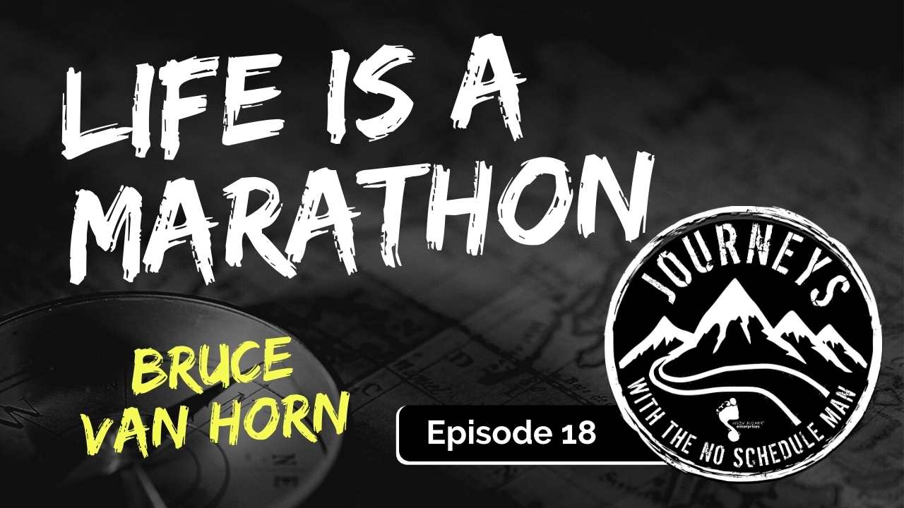 Life is a Marathon – Bruce Van Horn, Ep. 18