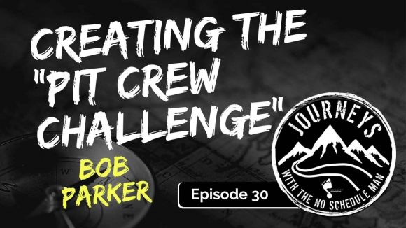 Creating the Pit Crew Challenge - Bob Parker | Journeys with the No Schedule Man, Ep. 30
