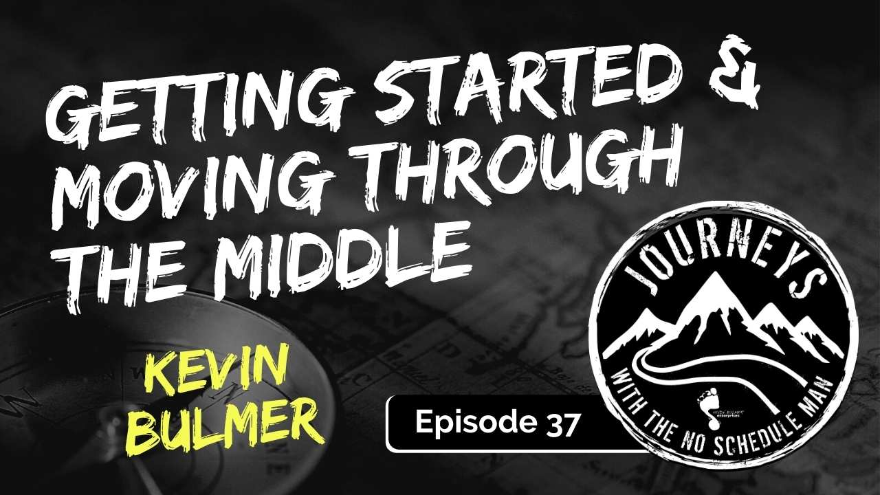 Getting Started & Moving Through the Middle, Ep. 37