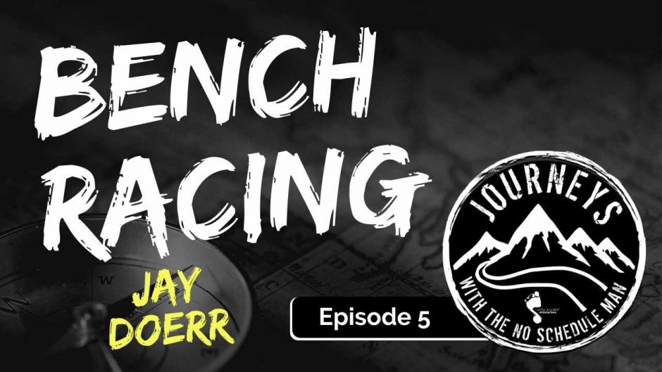 Bench Racing with Jay Doerr | Journeys with the No Schedule Man, Ep. 5