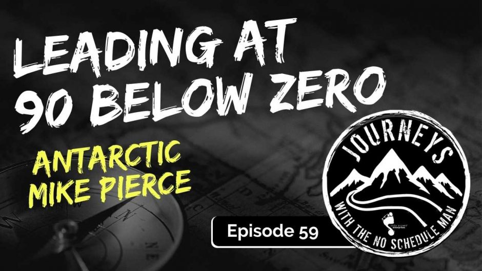 Leading At 90 Below Zero - Antarctic Mike Pierce, Ep. 59