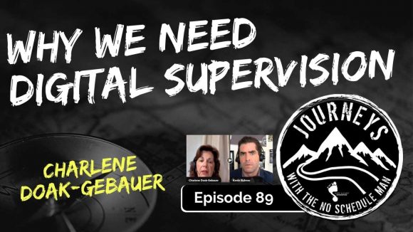 Why We Need Digital Supervision - Charlene Doak-Gebauer | Journeys with the No Schedule Man, Ep. 89