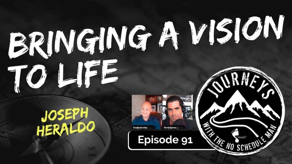 Bringing a Vision To Life - Joseph Heraldo | Journeys with the No Schedule Man, Ep. 91