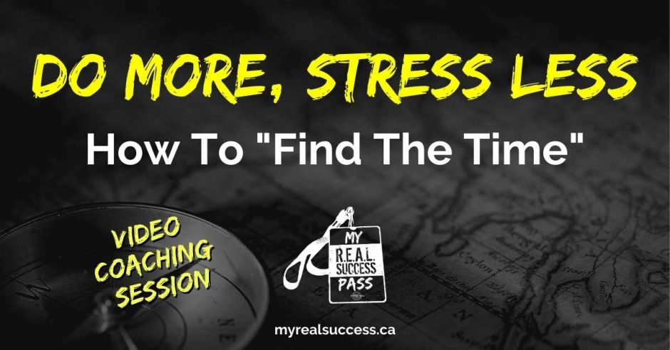 Do More, Stress Less - How To "Find The Time" | My Real Success Pass