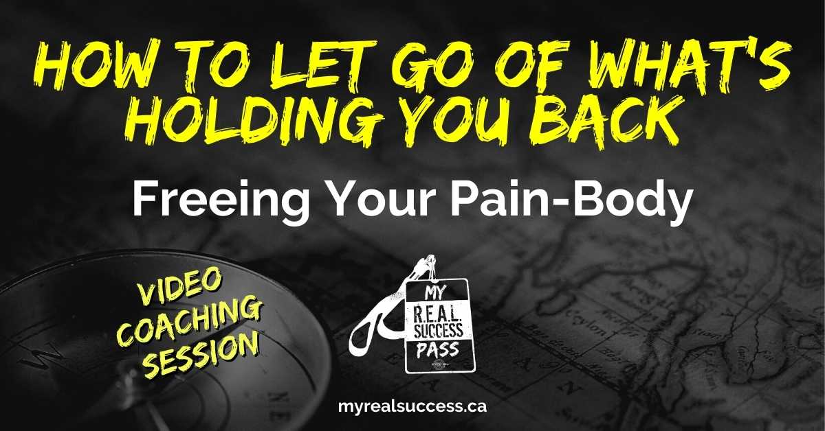 How To Let Go of What’s Holding You Back – Free Your Pain-Body (Video)