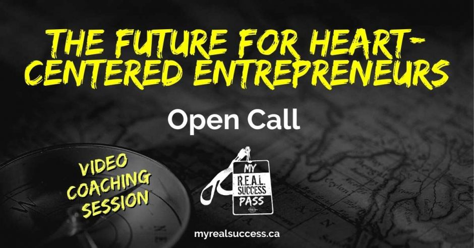 The Future for Heart-Centered Entrepreneurs - Open Call | My Real Success Pass