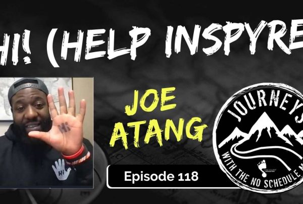 Hi! (Help Inspyre) - Joe Atang | Journeys with the No Schedule Man, Ep. 118