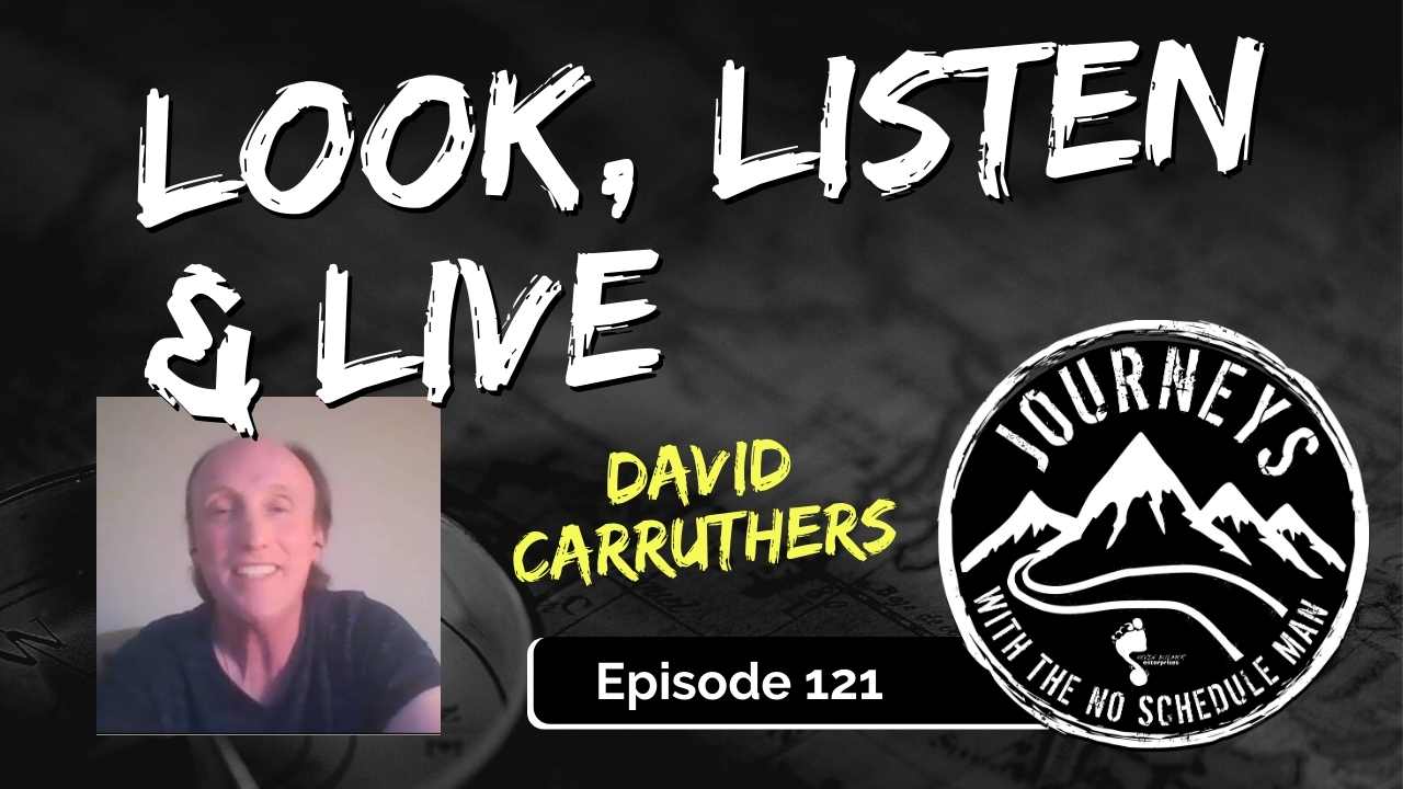 Look, Listen & Live – David Carruthers, Ep. 121